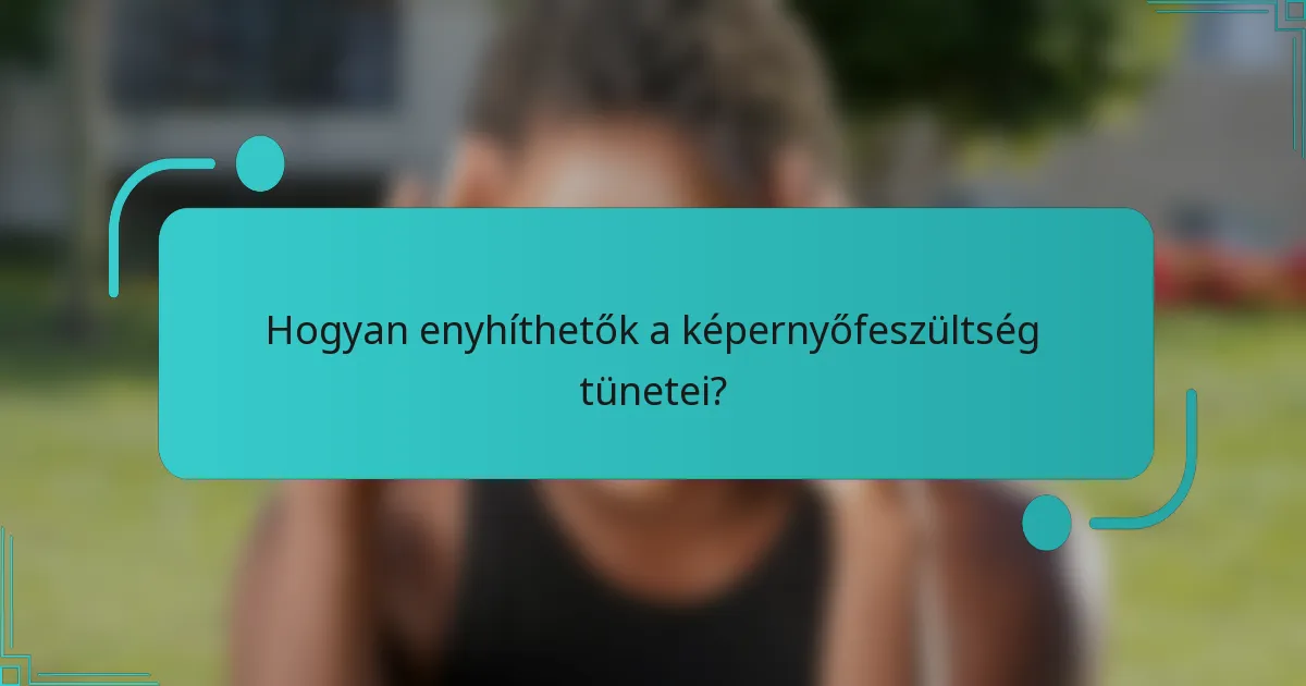 Hogyan enyhíthetők a képernyőfeszültség tünetei?