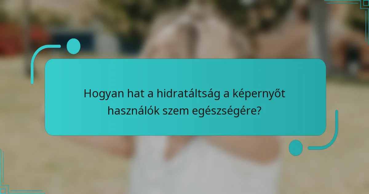 Hogyan hat a hidratáltság a képernyőt használók szem egészségére?