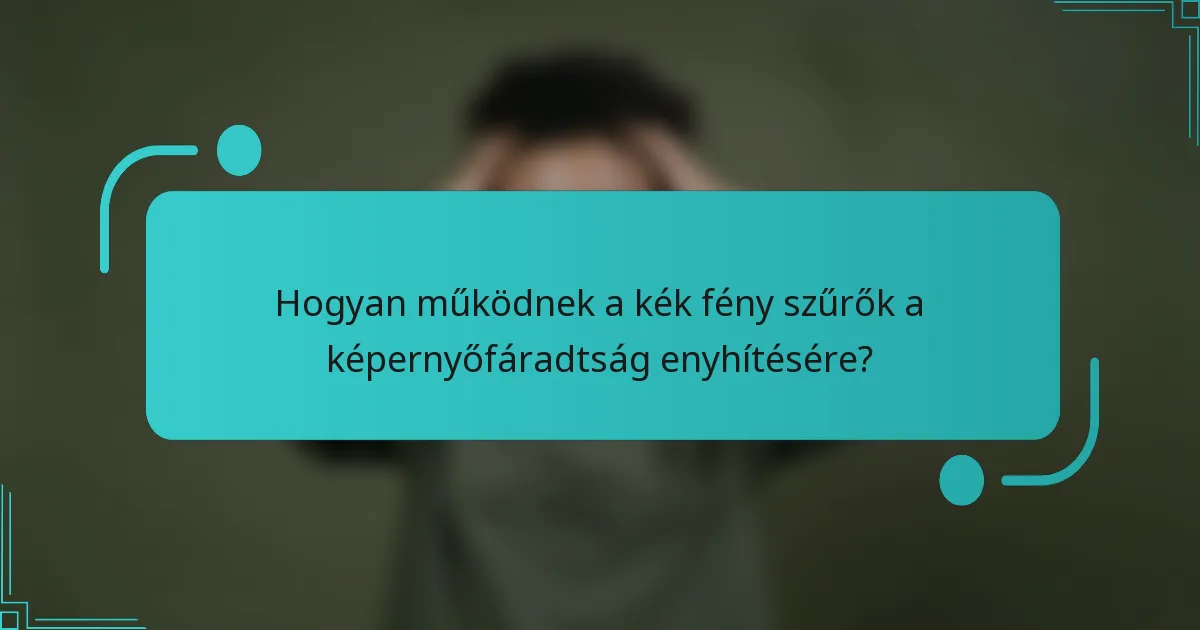 Hogyan működnek a kék fény szűrők a képernyőfáradtság enyhítésére?