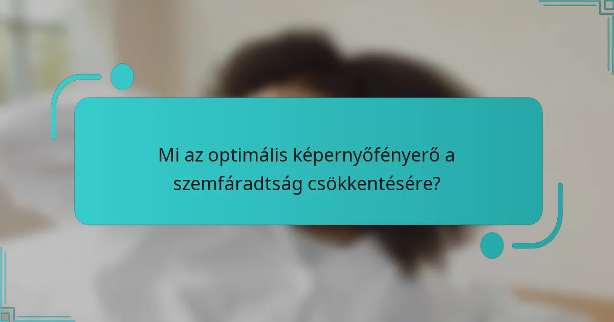 Mi az optimális képernyőfényerő a szemfáradtság csökkentésére?