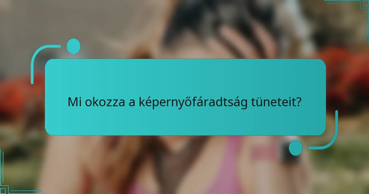 Mi okozza a képernyőfáradtság tüneteit?