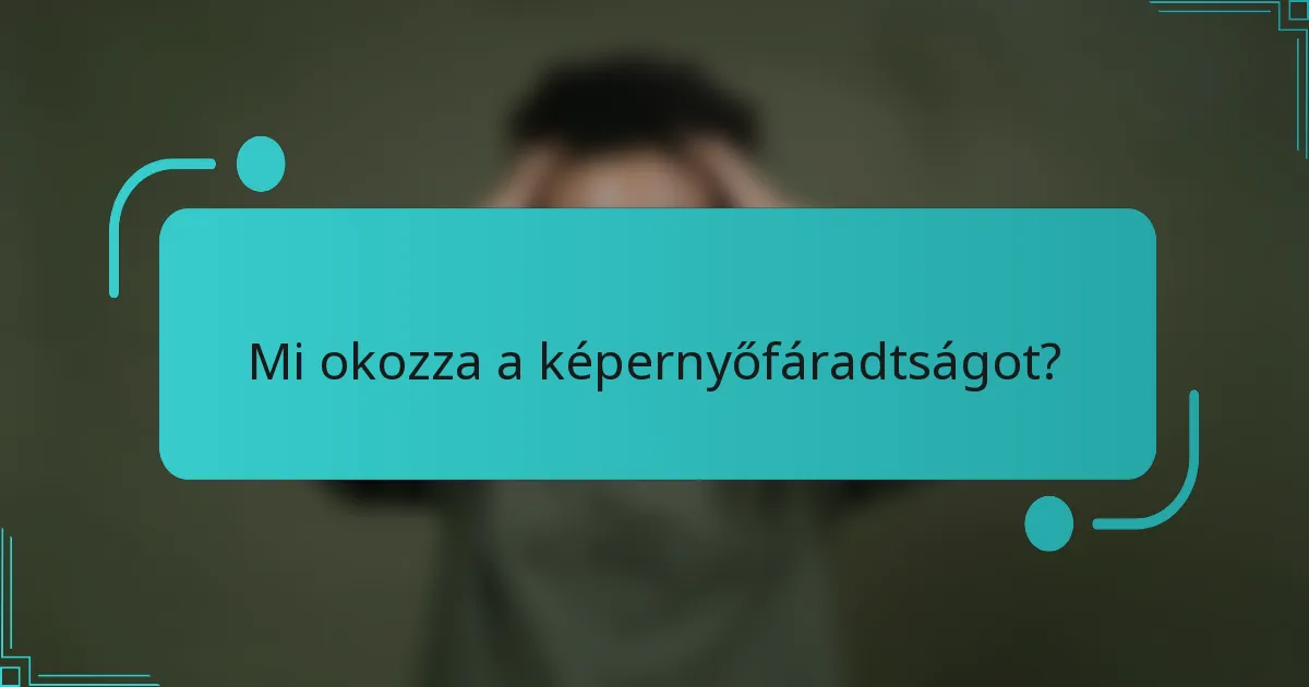 Mi okozza a képernyőfáradtságot?