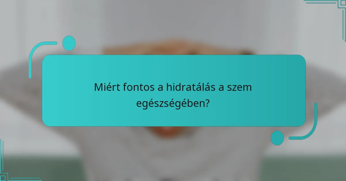 Miért fontos a hidratálás a szem egészségében?