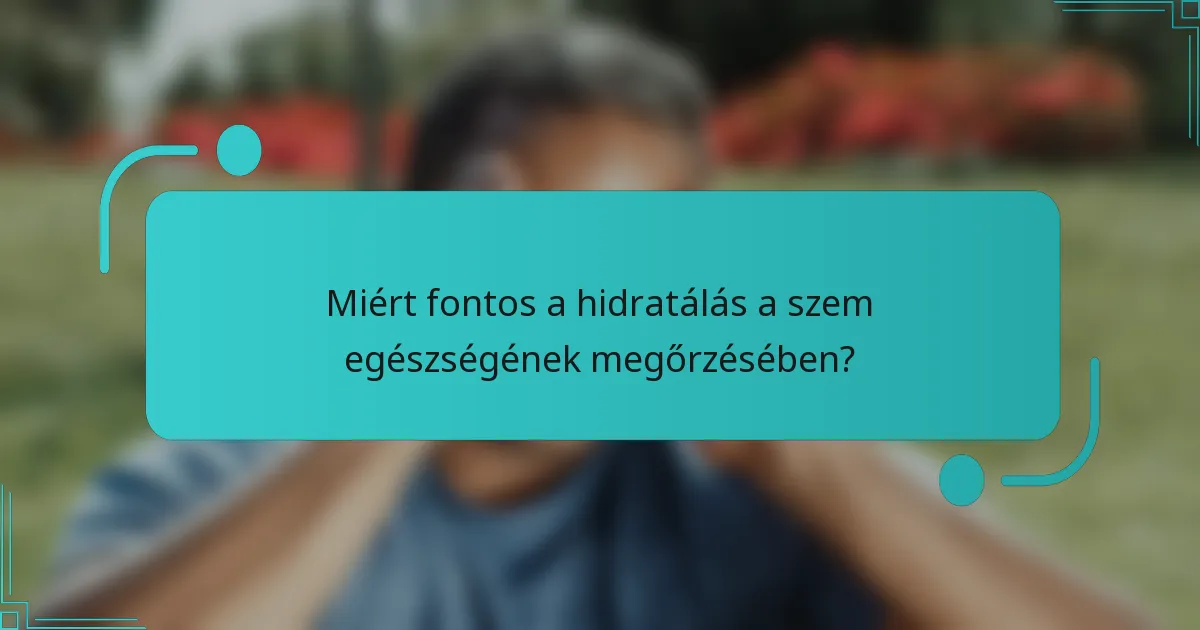 Miért fontos a hidratálás a szem egészségének megőrzésében?