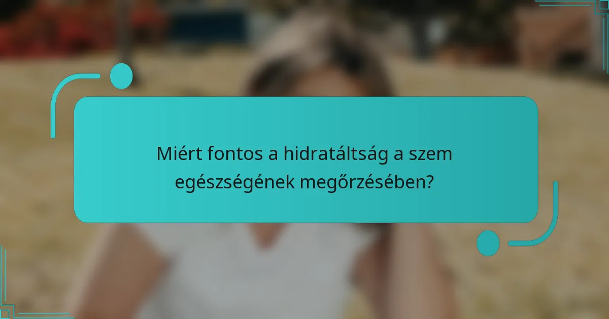 Miért fontos a hidratáltság a szem egészségének megőrzésében?