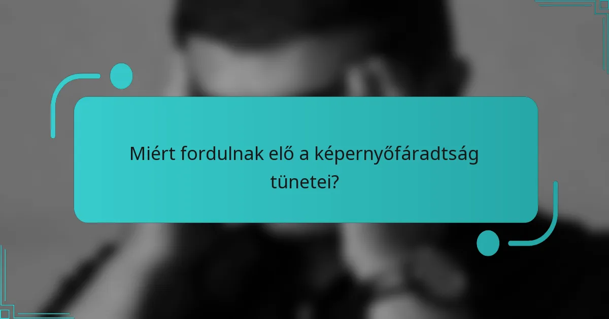 Miért fordulnak elő a képernyőfáradtság tünetei?