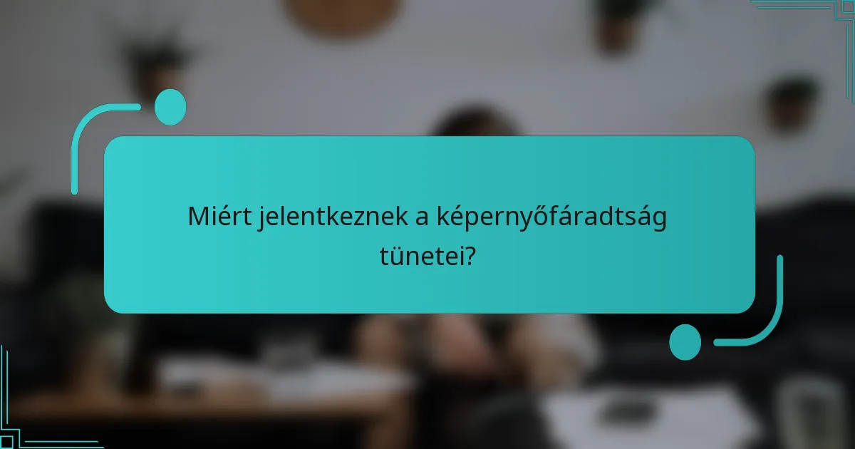Miért jelentkeznek a képernyőfáradtság tünetei?