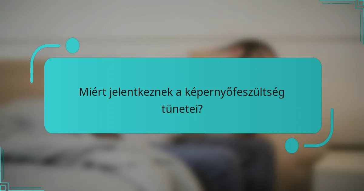 Miért jelentkeznek a képernyőfeszültség tünetei?