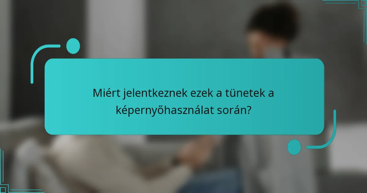 Miért jelentkeznek ezek a tünetek a képernyőhasználat során?
