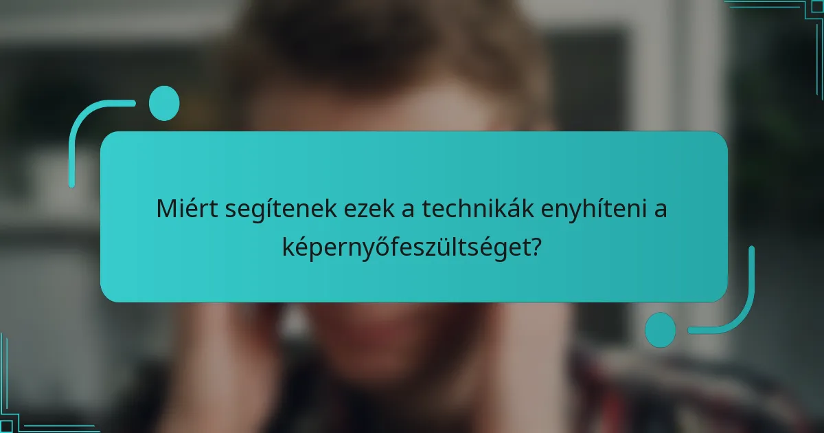 Miért segítenek ezek a technikák enyhíteni a képernyőfeszültséget?