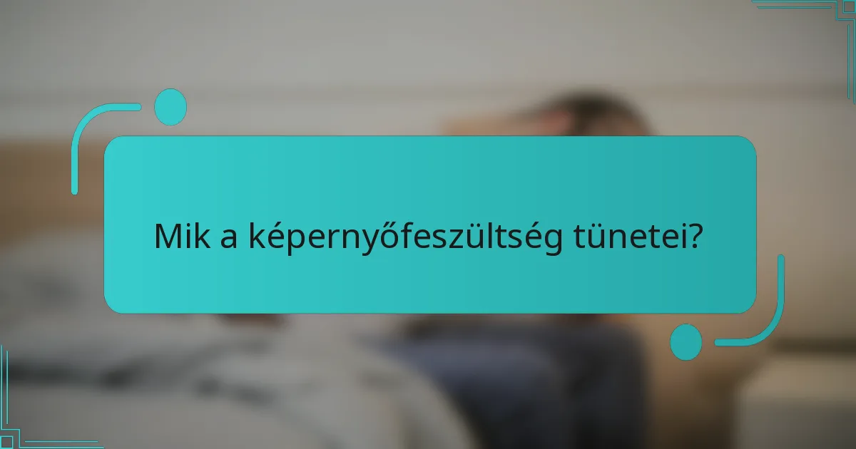 Mik a képernyőfeszültség tünetei?