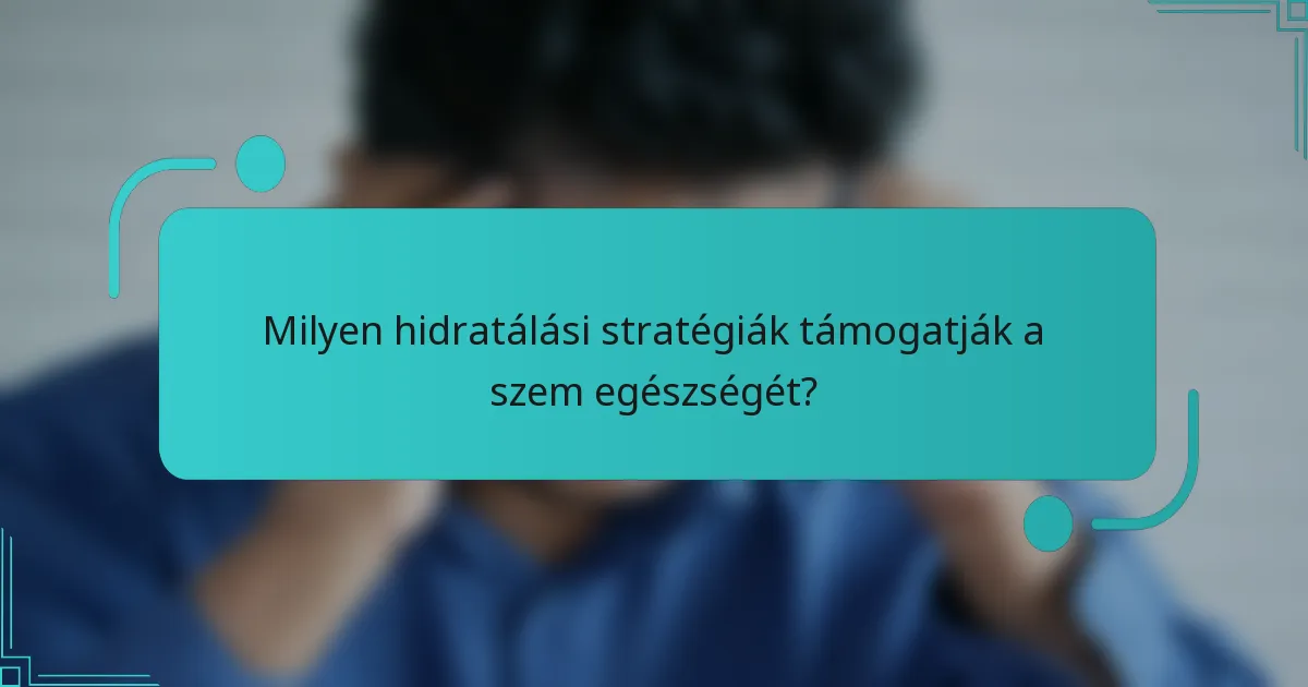 Milyen hidratálási stratégiák támogatják a szem egészségét?